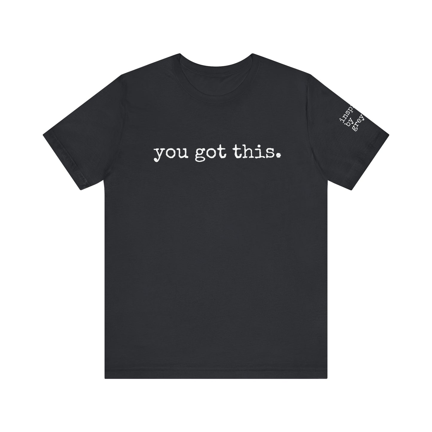 You Got This. inspirational Tshirt
