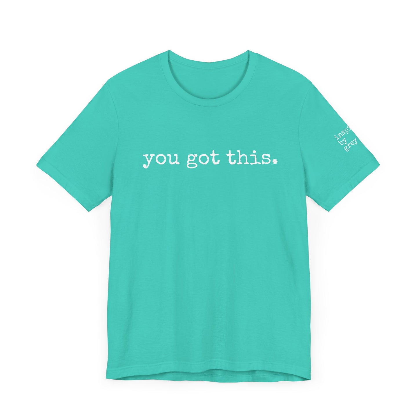 You Got This. inspirational Tshirt