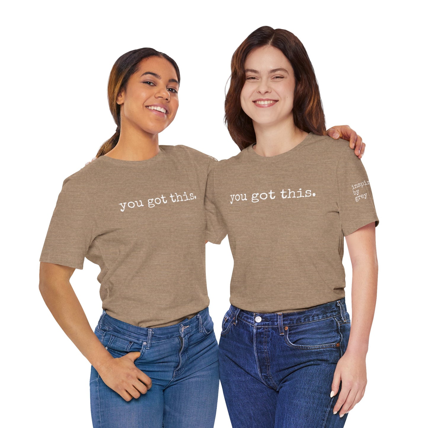 You Got This. inspirational Tshirt