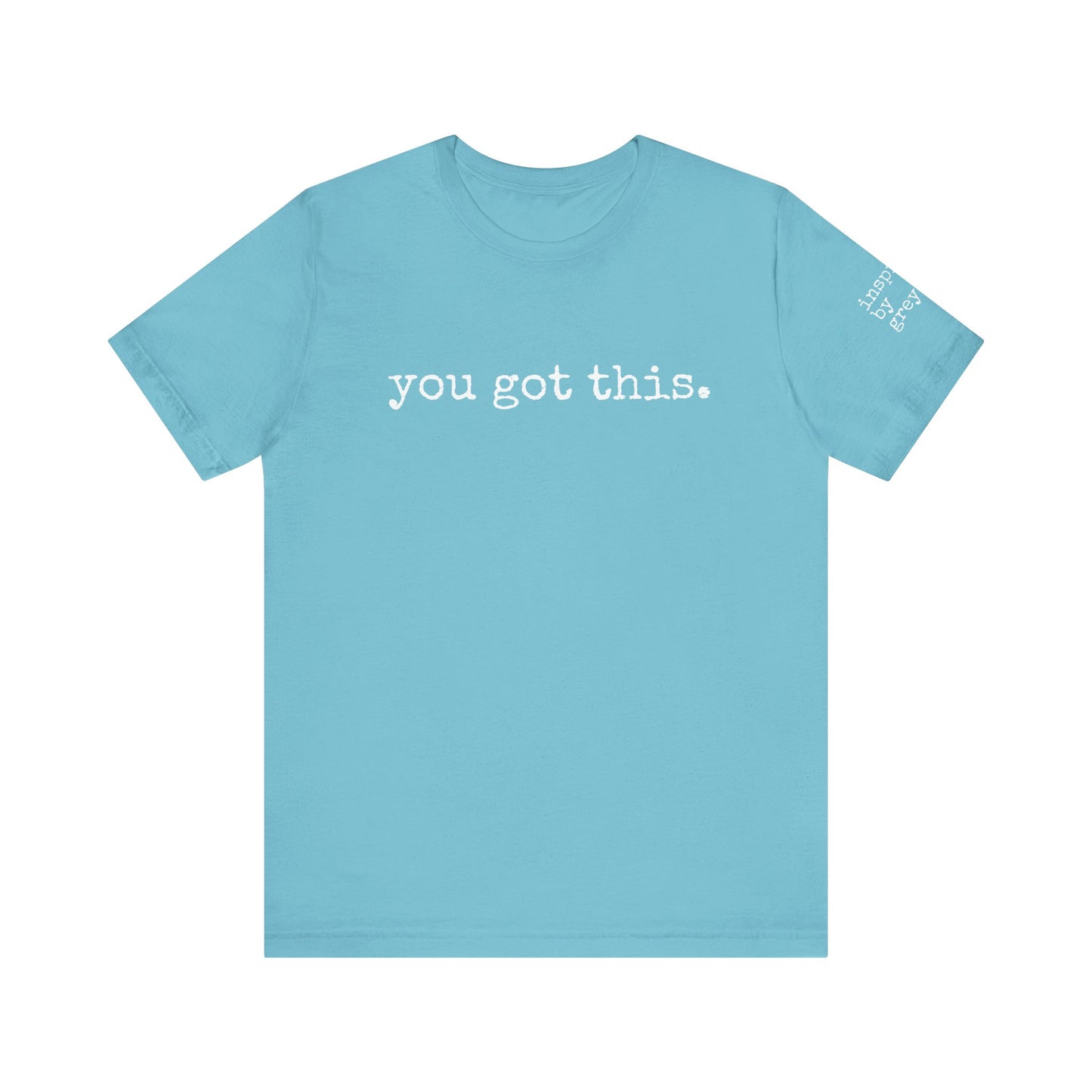 You Got This. inspirational Tshirt