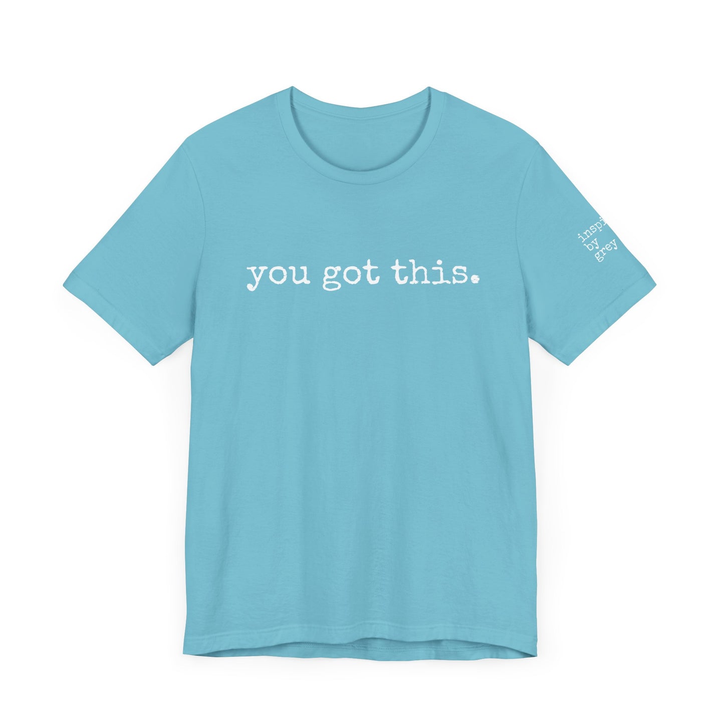 You Got This. inspirational Tshirt