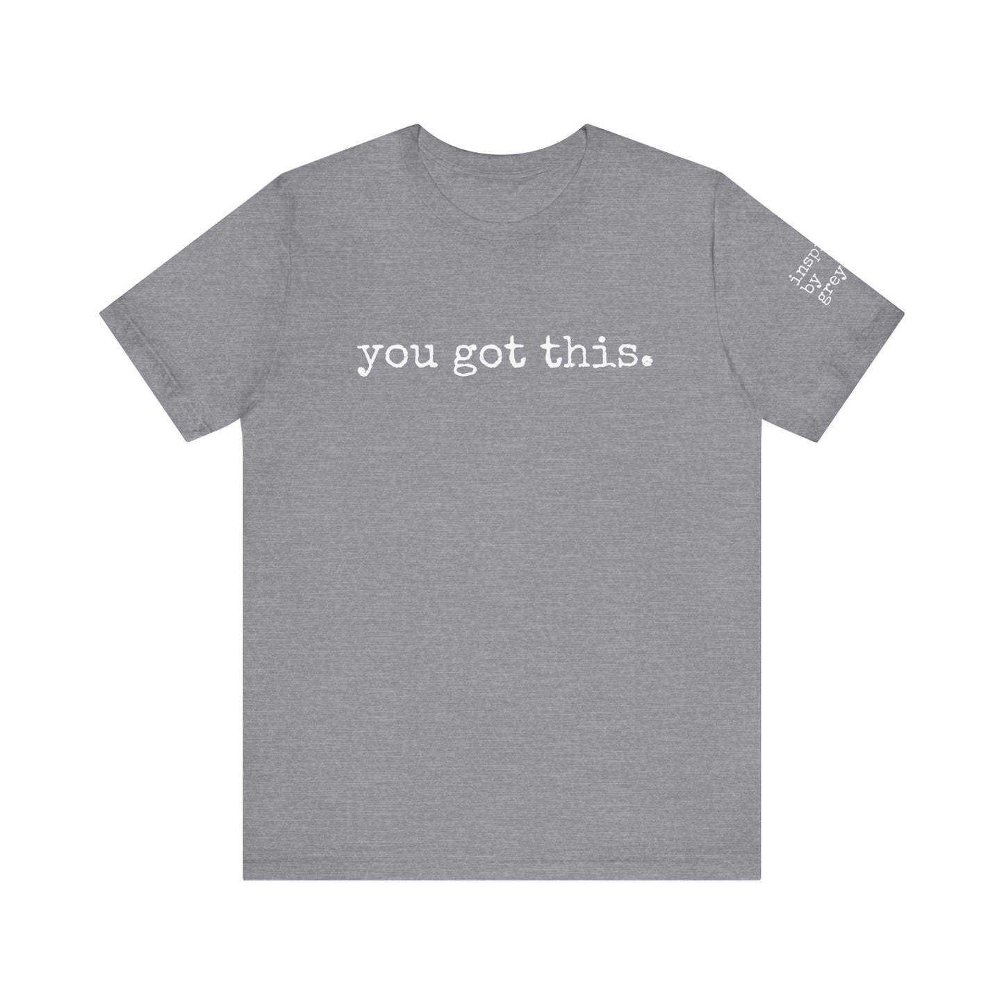 You Got This. inspirational Tshirt