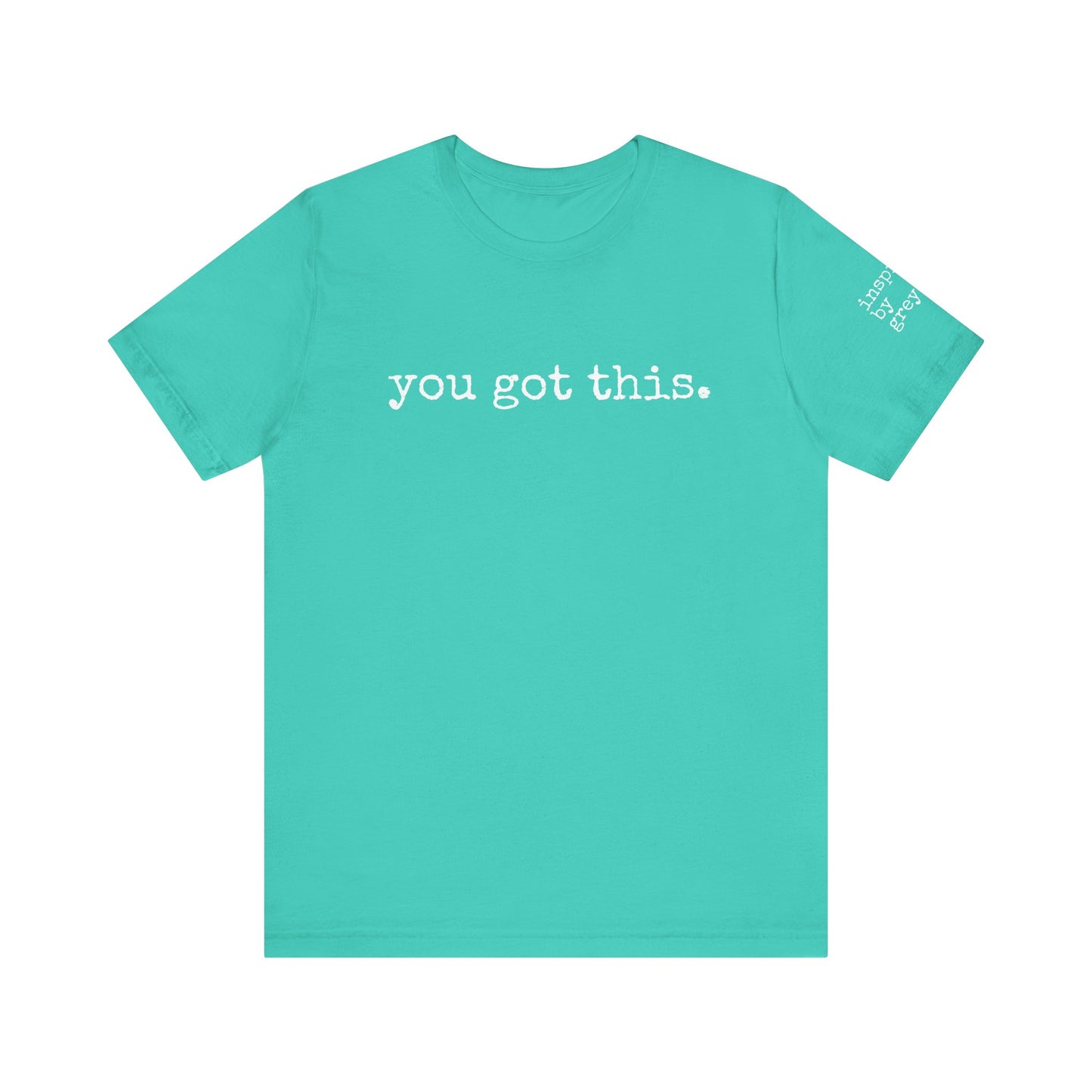 You Got This. inspirational Tshirt