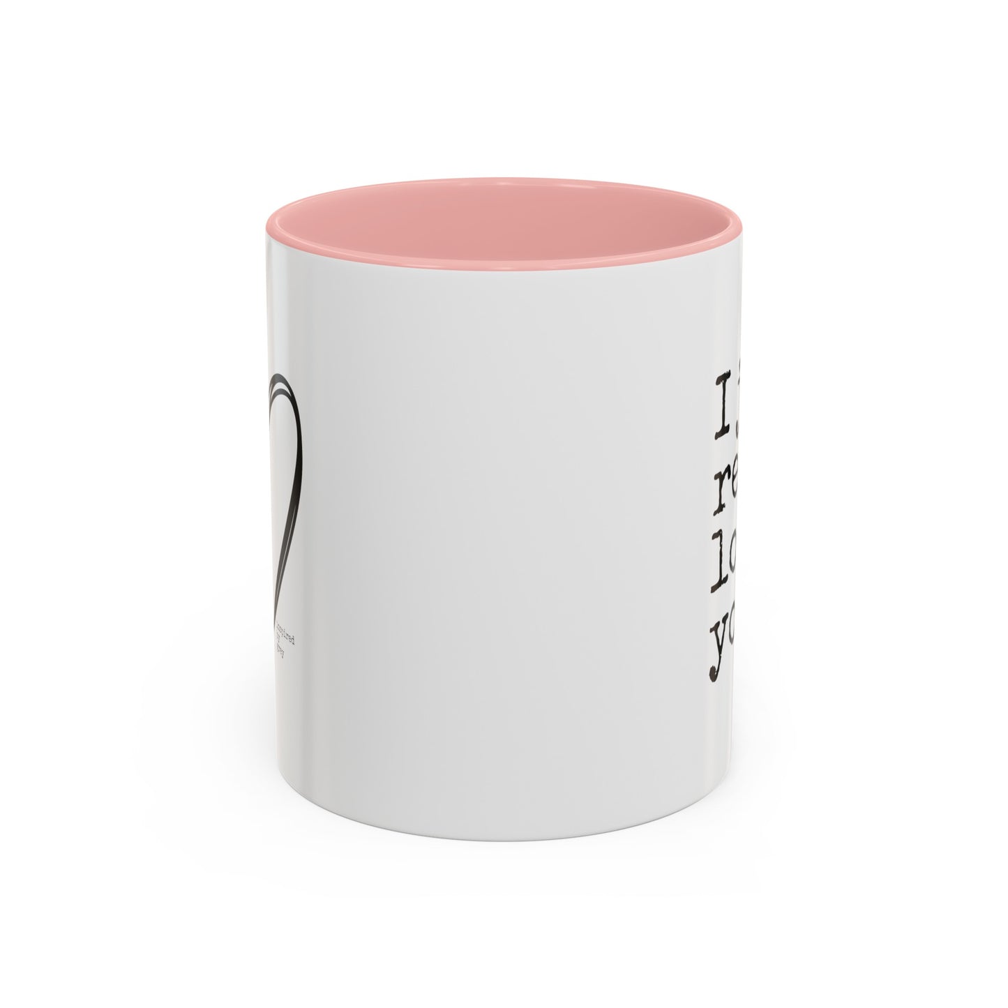 I Just Really Love You Mug, 11oz