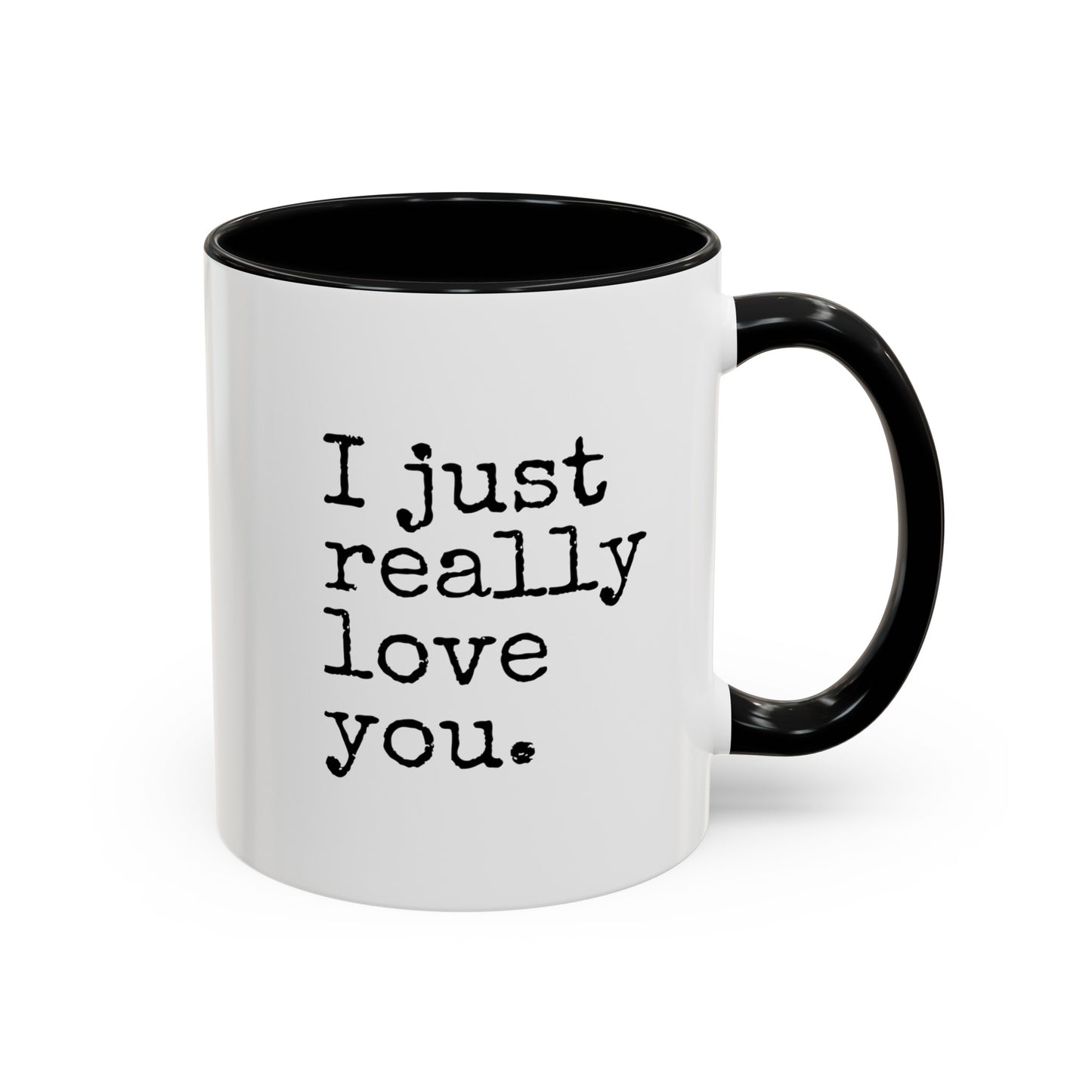 I Just Really Love You Mug, 11oz