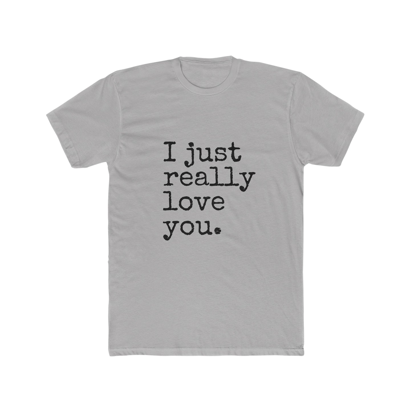 I Just Really Love You Crew Tee