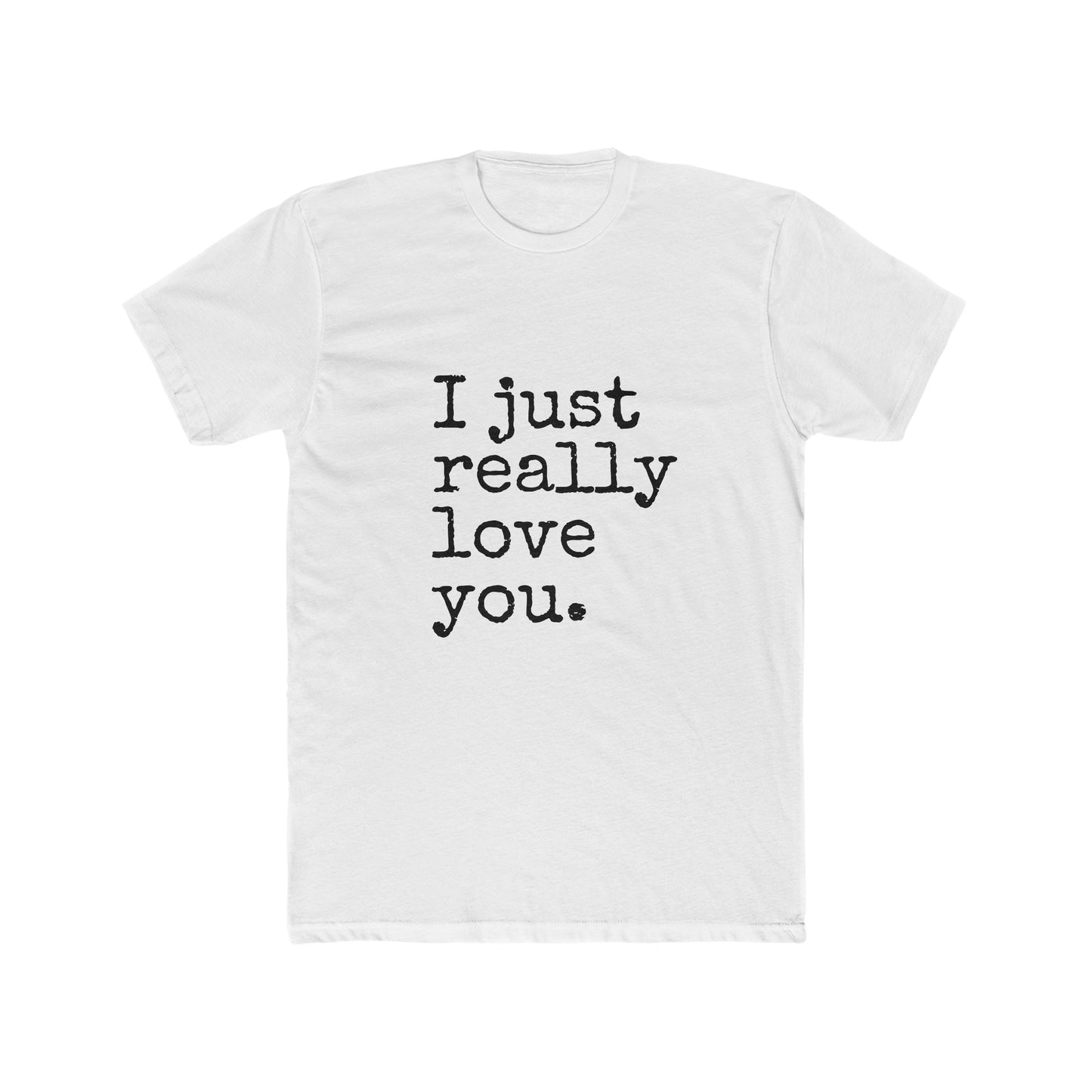 I Just Really Love You Crew Tee