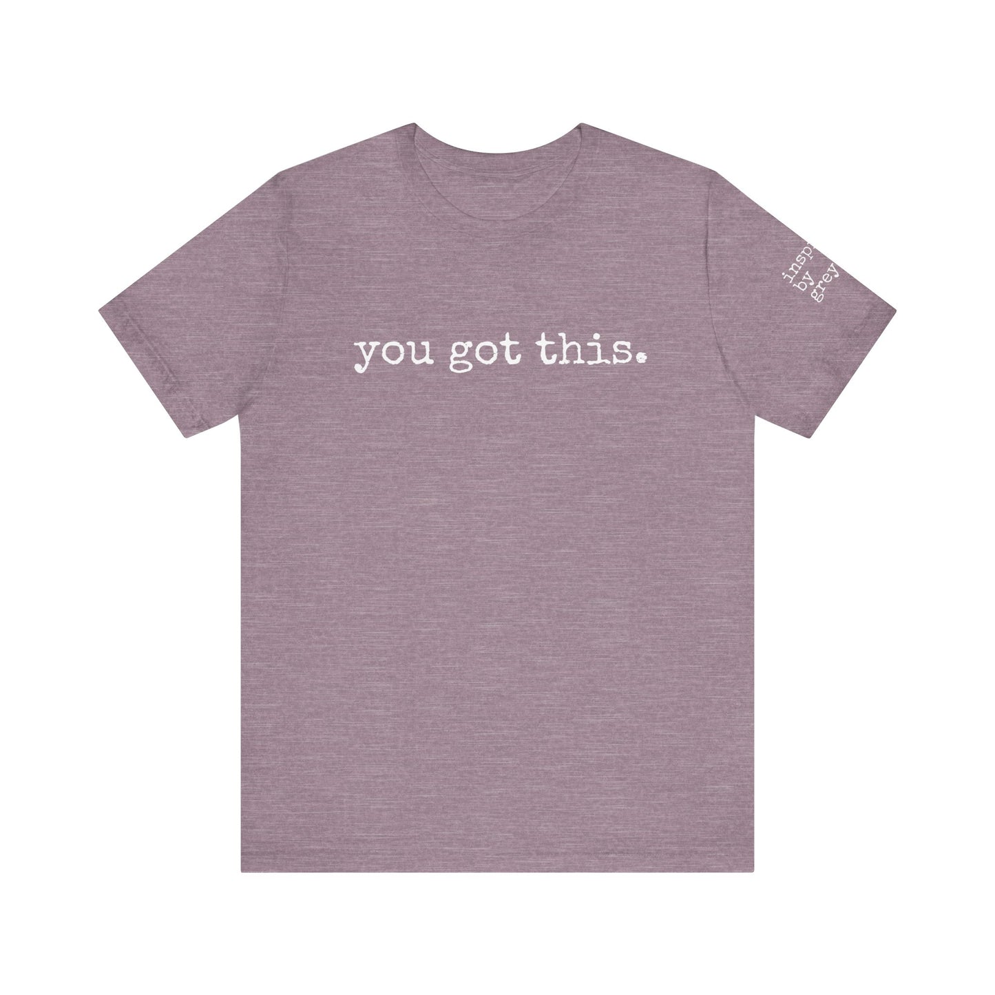 You Got This. inspirational Tshirt