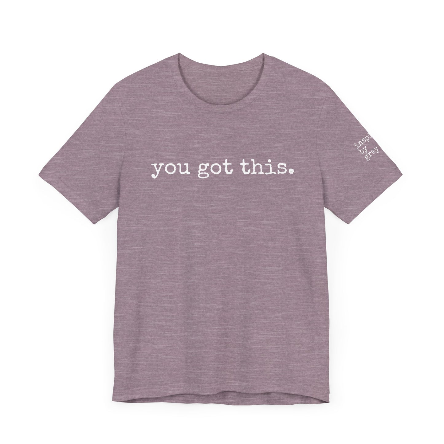You Got This. inspirational Tshirt