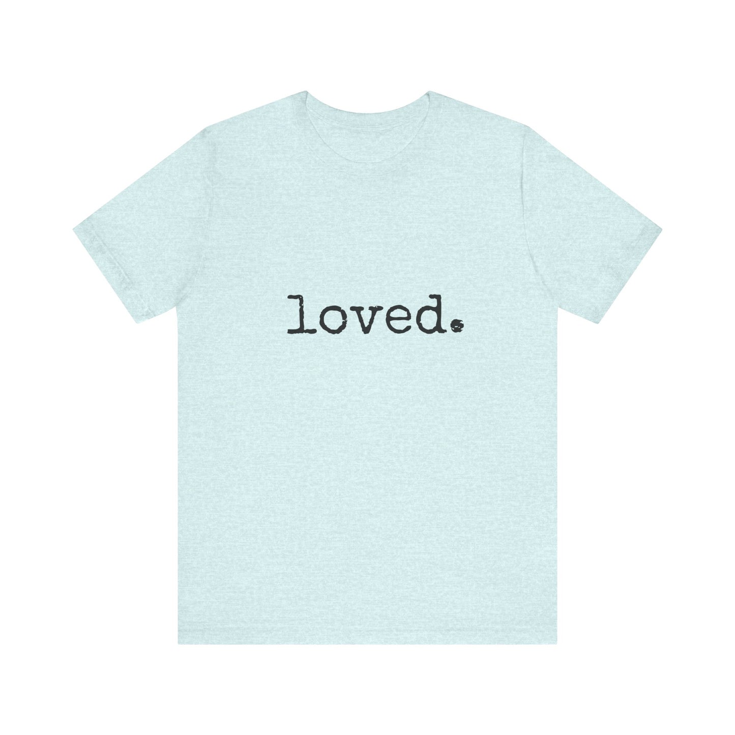 loved. Jersey Short Sleeve Tee