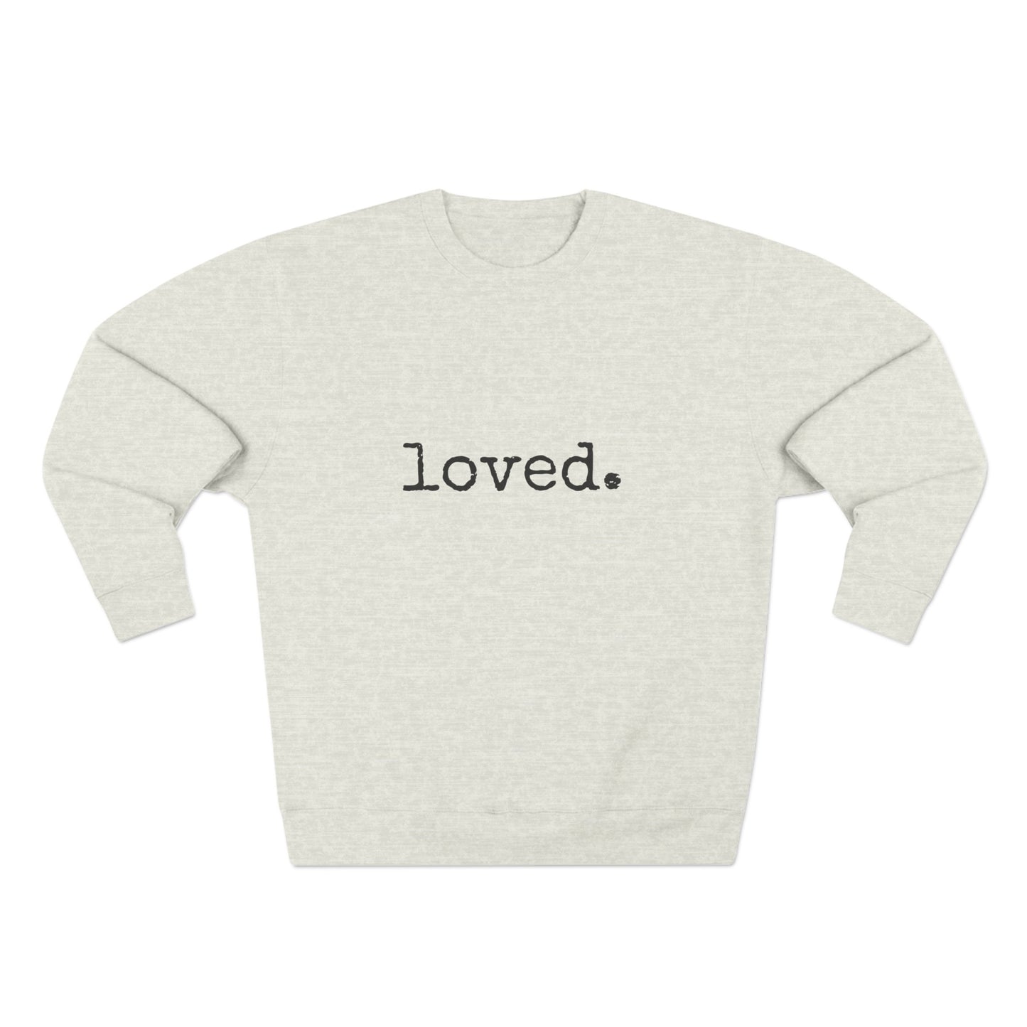 loved. Crewneck Sweatshirt