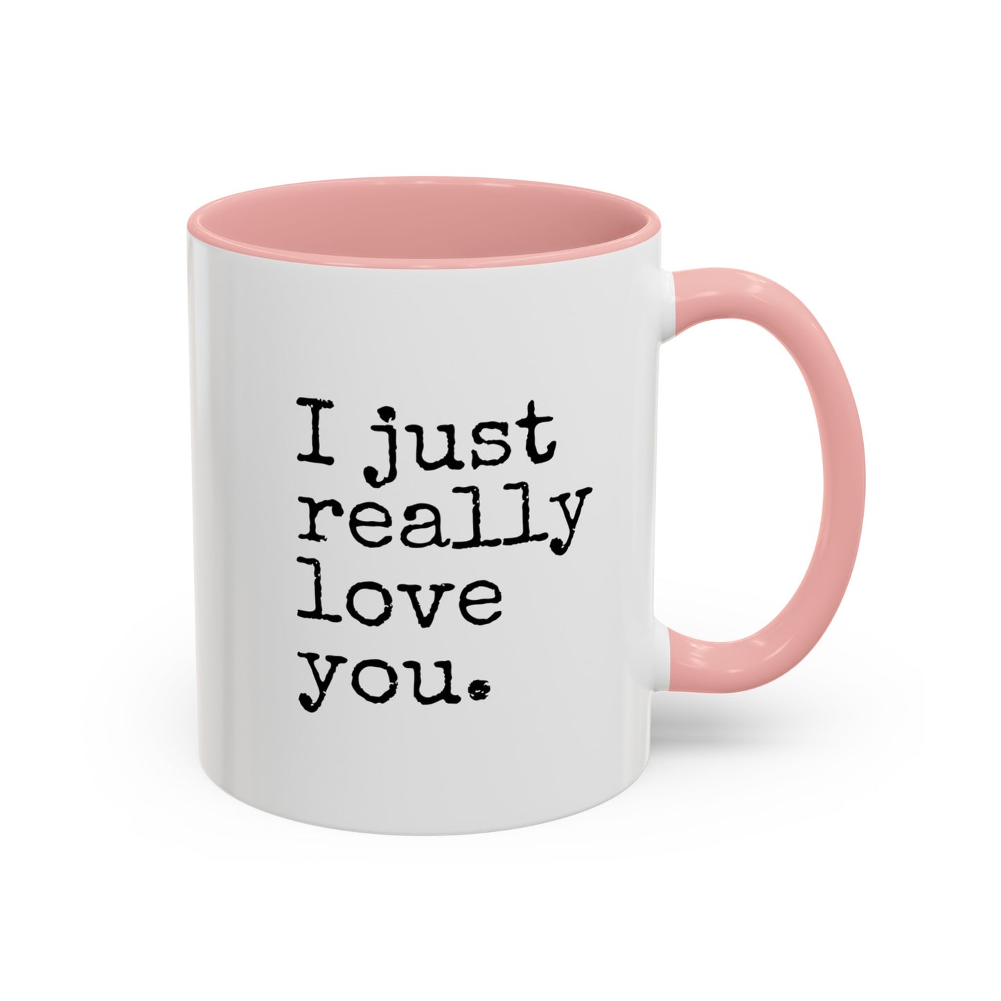 I Just Really Love You Mug, 11oz